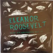 Eleanor Roosevelt - Head In A Hummingbird's Nest EP