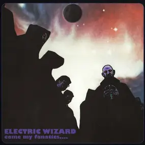 Electric Wizard - Come My Fanatics...