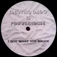 Electric Choc vs Powerhouse - I Got What You Shock