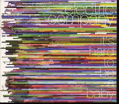 Electric Company - It's Hard to Be a Baby