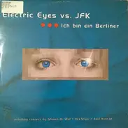 Electric Eyes vs. JFK - Ich Bin Ein Berliner