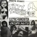 7inch Vinyl Single - Electric Frankenstein / Crispy Nuts - White Pussy At Titty Twister