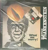 Electric Frankenstein - What Me Worry?