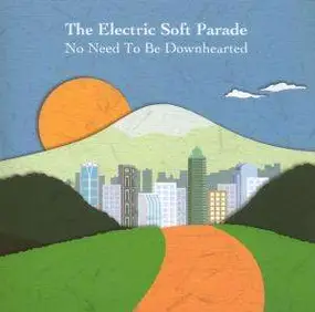 The Electric Softparade - No Need to be Downhearted