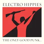 Electro Hippies - Only Good Punk Is..
