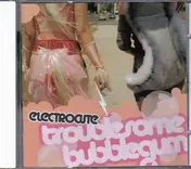 Electrocute - Troublesome Bubblegum