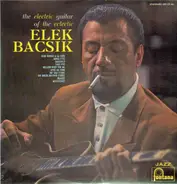 Elek Bacsik - The Electric Guitar Of The Eclectic Elek Bacsik