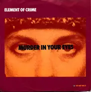 Element Of Crime - Murder In Your Eyes