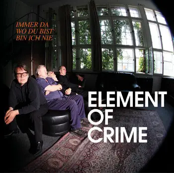 Element Of Crime - Immer Da Wo du Bist Bin Ich Nie