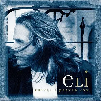 Eli - Things I Prayed For