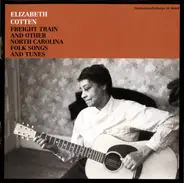 Elizabeth Cotten - Freight Train And Other North Carolina Folk Songs And Tunes