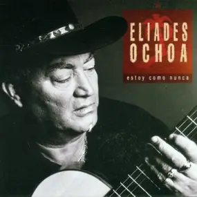 Eliades Ochoa - Estoy Como Nunca