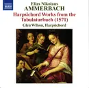 CD - Elias Nikolaus Ammerbach - Glen Wilson - Harpsichord Works From The Tabulaturbuch (1571)