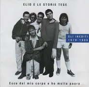 Elio E Le Storie Tese - Esco Dal Mio Corpo E Ho Molta Paura (Gli Inediti 1979 - 1986)