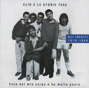 Elio E LE Storie Tese - Esco Dal Mio Corpo E Ho Molta Paura (Gli Inediti 1979 - 1986)