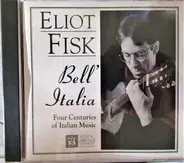 Eliot Fisk - Bell' Italia: Four Centuries Of Italian Music