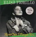 12'' - Elisa Fiorillo - How Can I Forget You (New Mix by Michael Hutchinson) - Promo