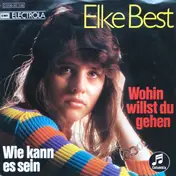 Elke Best - Wohin Willst Du Gehen / Wie Kann Es Sein