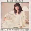 7inch Vinyl Single - Elkie Brooks - Fool If You Think It's Over