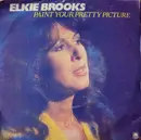 7inch Vinyl Single - Elkie Brooks - Paint Your Pretty Picture