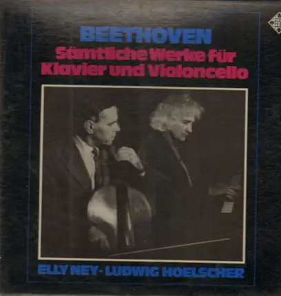 Elly Ney, Ludwig Hoelscher - Beethoven: Sämtliche Werke für Klavier und Violoncello