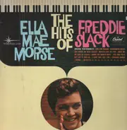 Ella Mae Morse / Freddie Slack - The Hits Of