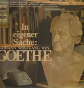 LP - Ella Büchi , Ullrich Haupt , Richard Münch , Hannes Messemer , Gustaf Gründgens , Mathias - In Eigener Sache: Johann Wolfgang Von Goethe