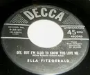 7inch Vinyl Single - Ella Fitzgerald - Gee, But I'm Glad To Know You Love Me / I Hadn't Anyone Till You