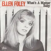 7'' - Ellen Foley - What's A Matter Baby