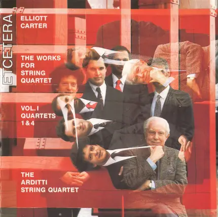Elliott Carter - Arditti Quartet - The Works For String Quartet Vol. I: Quartets 1 & 4