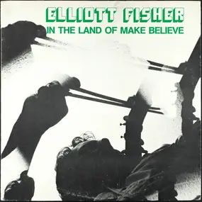 Elliott Fisher - In The Land Of Make Believe