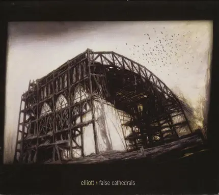ELLIOTT - FALSE CATHEDRALS