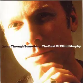 Elliott Murphy - Going Through Something: The Best Of Elliott Murphy