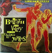 Elliott Sharp - Beneath the Valley of the Ultra-Yahoos