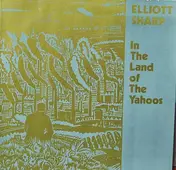 Elliott Sharp - In the Land of the Yahoos