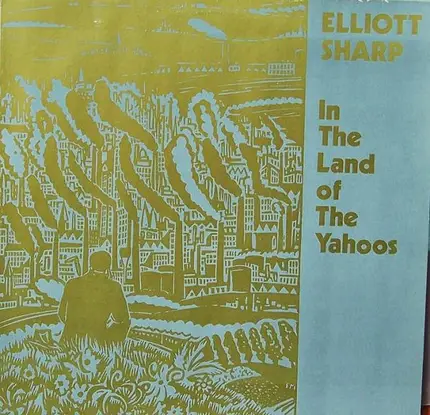 Elliott Sharp - In the Land of the Yahoos