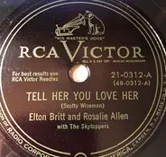 Elton Britt And Rosalie Allen With The Skytoppers / Rosalie Allen And Elton Britt With The Skytoppe - Tell Her You Love Her / Written Guarantee