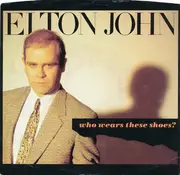 7'' - Elton John - Who Wears These Shoes