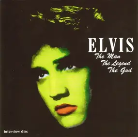 Elvis Presley - The Man, The Legend, The God (Interview Disc)