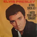 7'' - Elvis Presley - A Fool such as I, I need Your Love Tonight