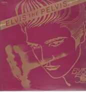 Elvis Presley - Elvis The Pelvis