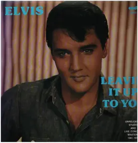 Elvis Presley - Leavin' It Up To You (Unreleased Studio And Live Concert Masters 1961-1973)
