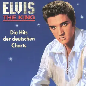 Elvis Presley - The King (Die Hits Der Deutschen Charts)