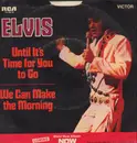 7inch Vinyl Single - Elvis Presley - Until It's Time For You To Go / We Can Make The Morning - HOLLYWOOD PRESSING
