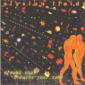 Elysian Fields - Dreams That Breathe Your Name