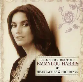 Emmylou Harris - The Very Best Of Emmylou Harris: Heartaches & Highways