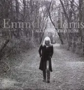 Emmylou Harris - All I Intended to Be