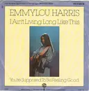 7'' - Emmylou Harris - I Ain't Living Long Like This