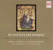 Emma Kirkby • Susanne Rydén & Bell'Arte Salzburg • Annegret Siedel - In Nativitate Domini: Festliche Weihnachtsmusik