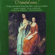 Emma Kirkby . Rufus Müller . Timothy Roberts . Frances Kelly - "O Tuneful Voice" - Songs And Duets From Late Eighteenth-Century England